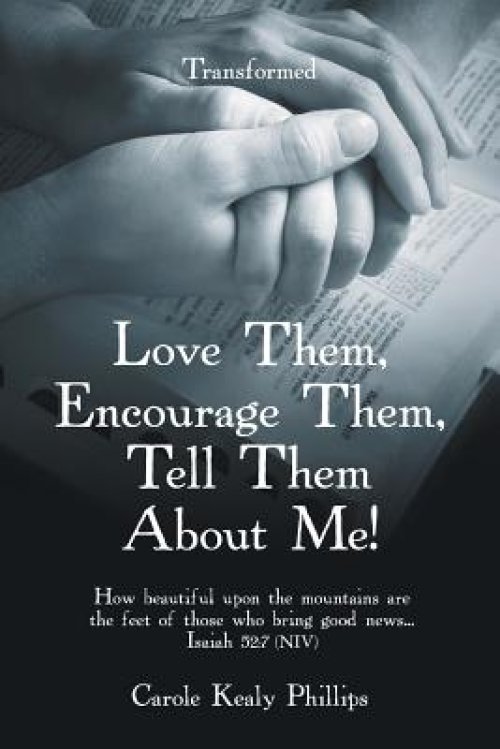 Love Them, Encourage Them, Tell Them About Me!: Transformed