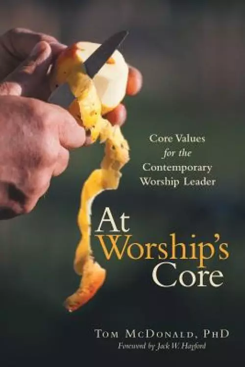 At Worship's Core: Core Values for the Contemporary Worship Leader