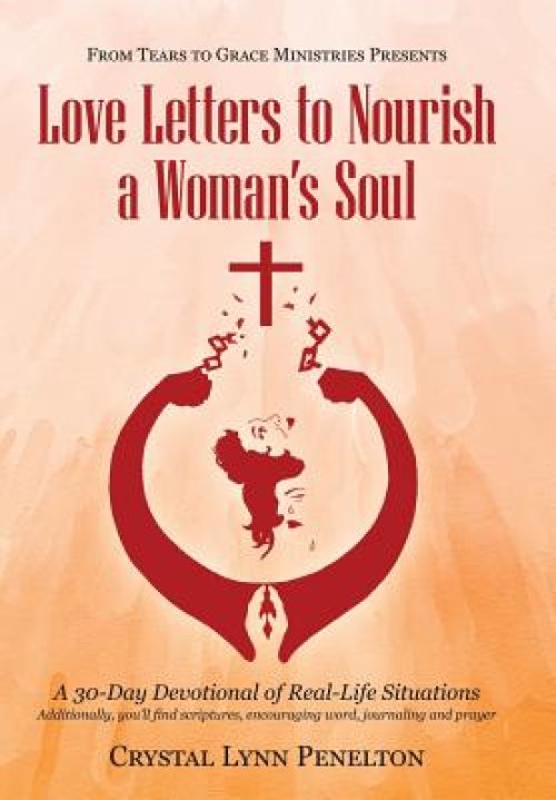 From Tears to Grace Ministries Presents Love Letters to Nourish a Woman's Soul: A 30-Day Devotional of Real-Life Situations