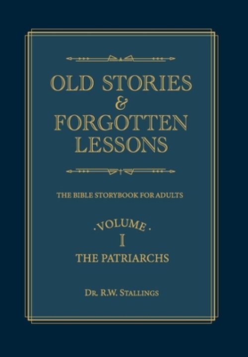 Old Stories & Forgotten Lessons: The Bible Storybook for Adults (Volume I)