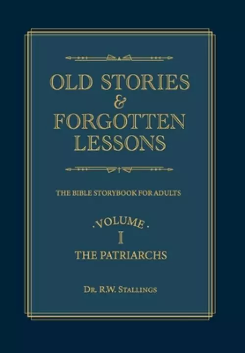 Old Stories & Forgotten Lessons: The Bible Storybook for Adults (Volume I)