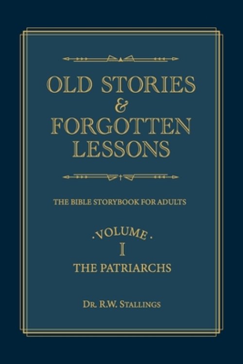 Old Stories & Forgotten Lessons: The Bible Storybook for Adults (Volume I)