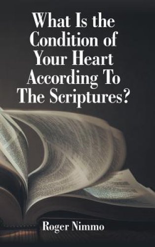 What Is the Condition of Your Heart According to the Scriptures?