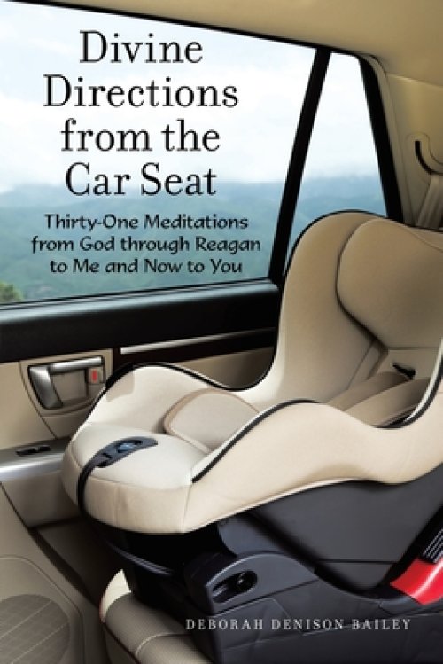 Divine Directions from the Car Seat: Thirty-One Meditations from God Through Reagan to Me and Now to You