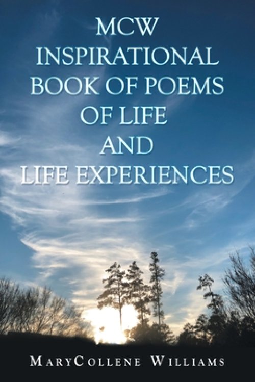 Mcw Inspirational Book of Poems of Life and Life Experiences