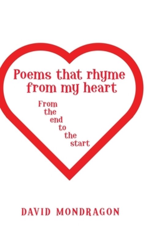 Poems That Rhyme from My Heart: From the End to the Start