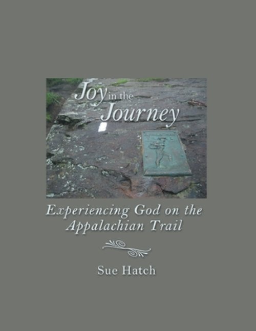 Joy in the Journey: Experiencing God on the Appalachian Trail