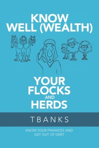 Know Well (Wealth) Your Flocks and Herds: Know Your Finances and Get out of Debt