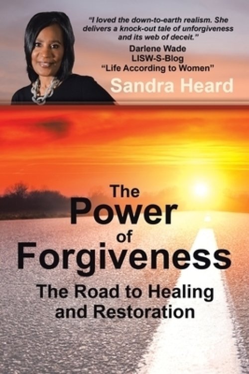 The Power of Forgiveness: The Road to Healing and Restoration