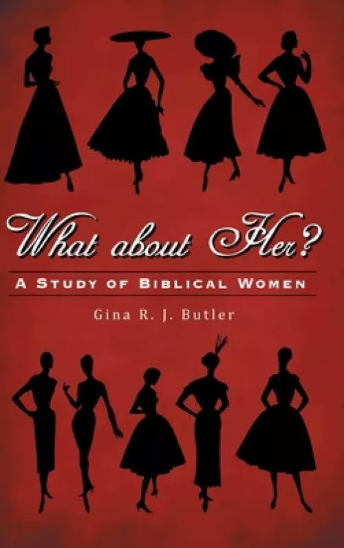 What About Her?: A Study of Biblical Women