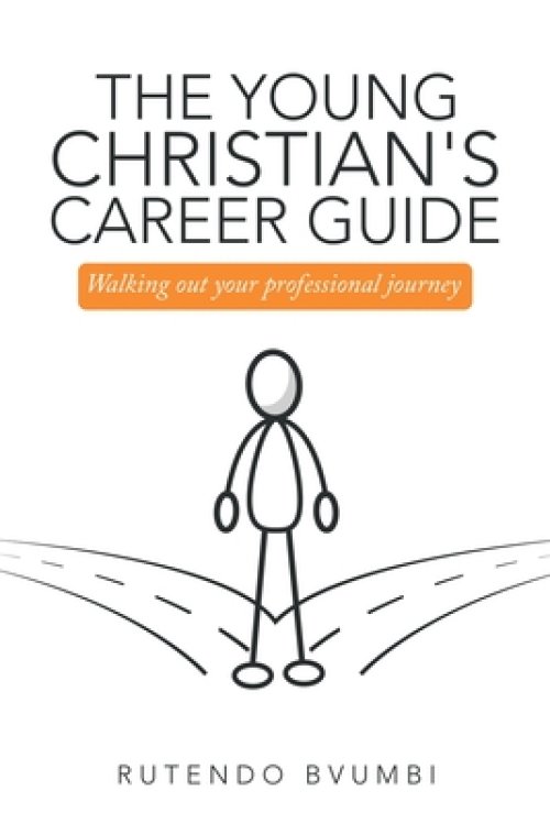 The Young Christian's Career Guide: Walking out Your Professional Journey