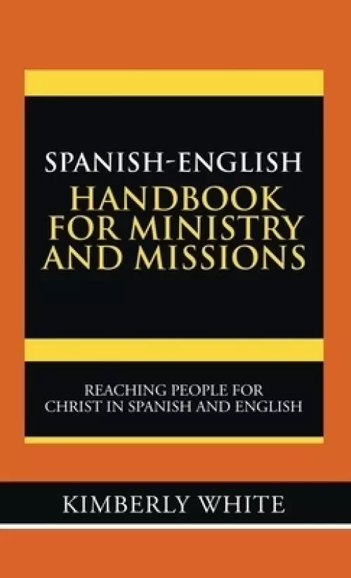 Spanish-English Handbook for Ministry and Missions: Reaching People for Christ in Spanish and English