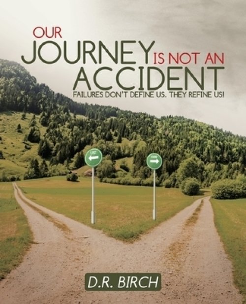 Our Journey Is Not an Accident: Failures Don't Define Us. They Refine Us!