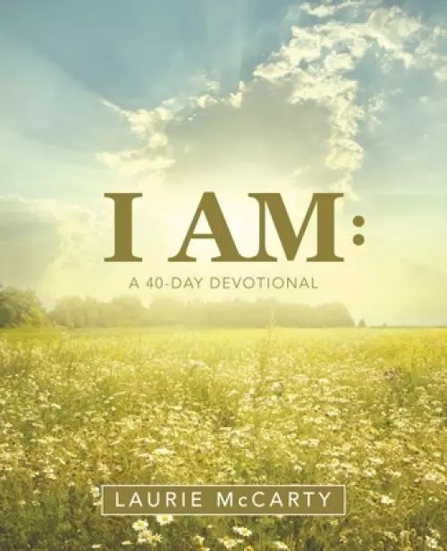 I Am:: A 40-Day Devotional