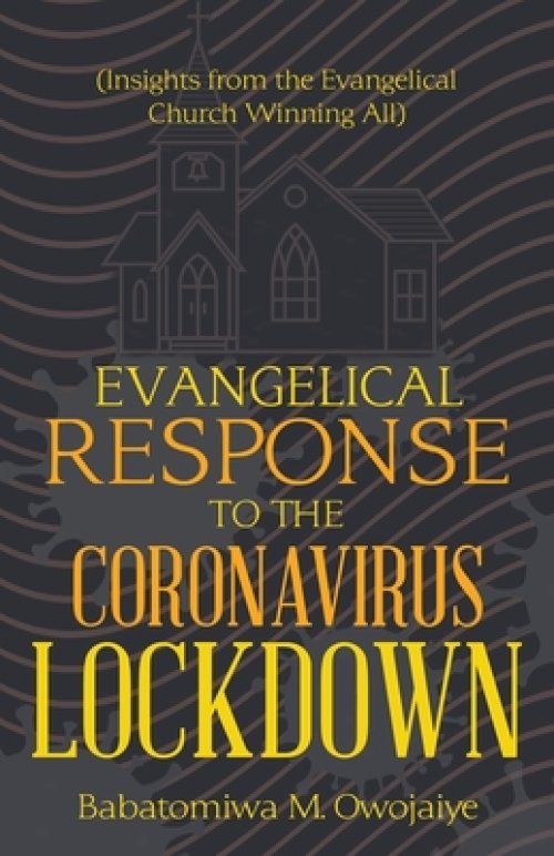 Evangelical Response to the Coronavirus Lockdown: (Insights from the Evangelical Church Winning All)