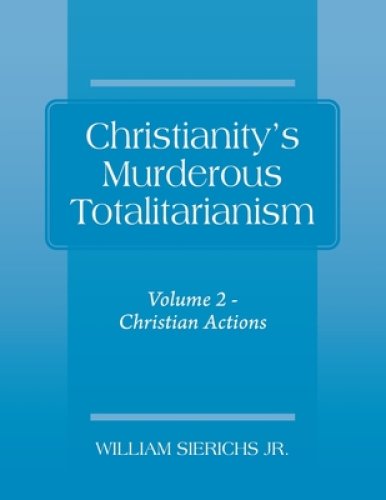 Christianity's Murderous Totalitarianism: Volume 2 - Christian Beliefs