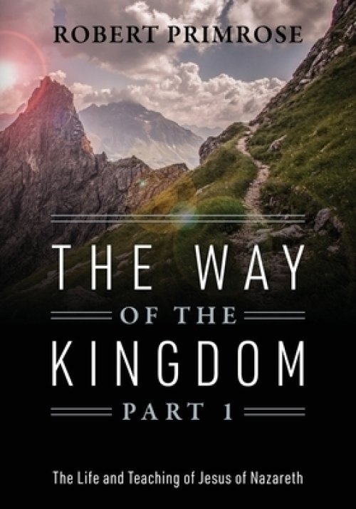 The Way of the Kingdom Part 1: The Life and Teaching of Jesus of Nazareth