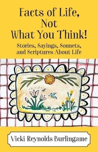 Facts of Life, Not What You Think! Stories, Sayings, Sonnets, and Scriptures About Life