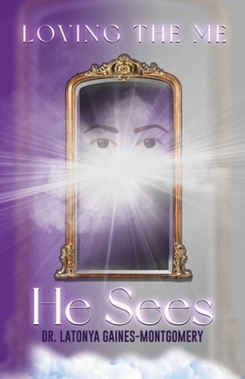 Loving the Me He Sees: Seeing Me Like God Sees Me