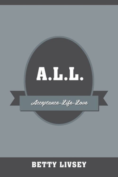 A.L.L.: Acceptance-Life-Love