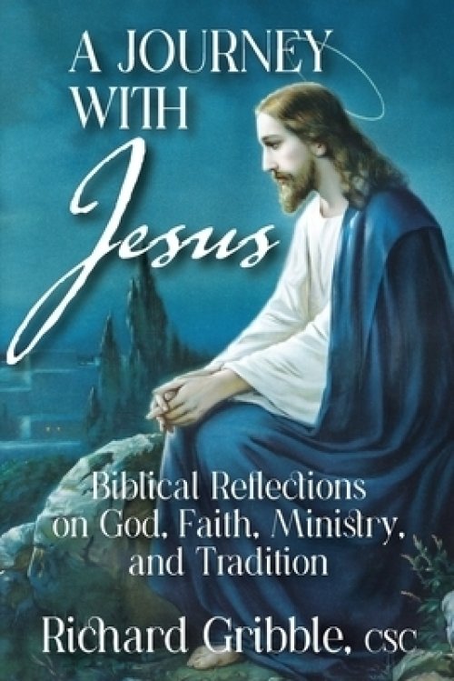 A Journey with Jesus: Biblical Reflections on God, Faith, Ministry, and Tradition