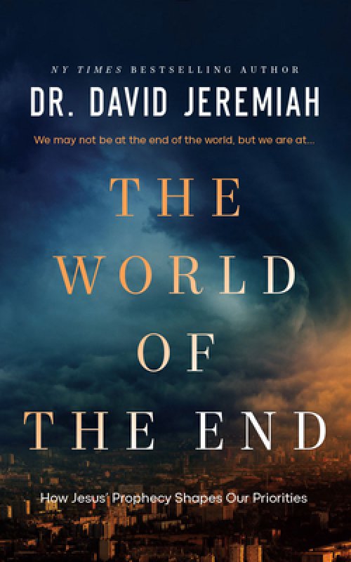 The World of the End: How Jesus' Prophecy Shapes Our Priorities