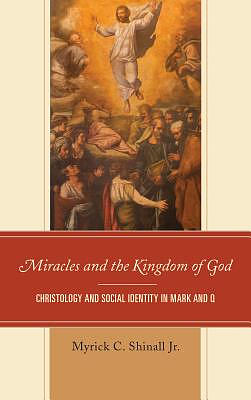 Miracles and the Kingdom of God: Christology and Social Identity in Mark and Q