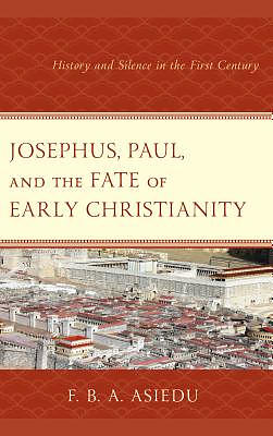 Josephus, Paul, and the Fate of Early Christianity: History and Silence in the First Century