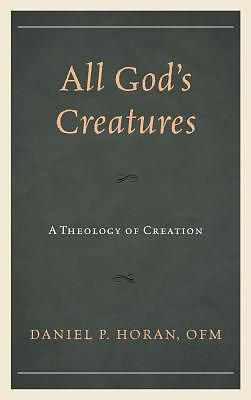 All God's Creatures: A Theology of Creation