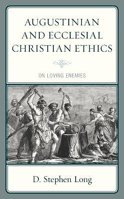 Augustinian and Ecclesial Christian Ethics: On Loving Enemies