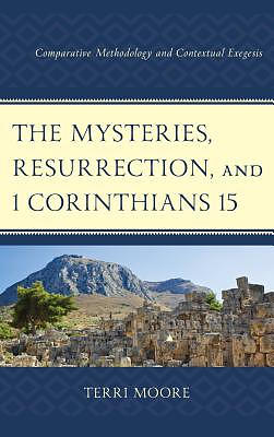 The Mysteries, Resurrection, and 1 Corinthians 15: Comparative Methodology and Contextual Exegesis