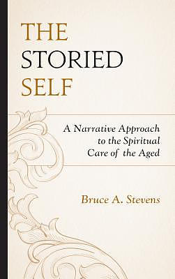 The Storied Self: A Narrative Approach to the Spiritual Care of the Aged