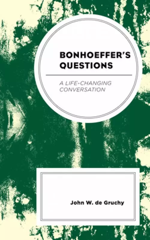 Bonhoeffer's Questions: A Life-Changing Conversation