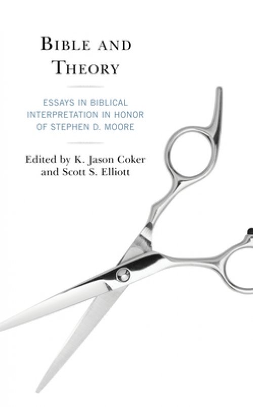 Bible and Theory: Essays in Biblical Interpretation in Honor of Stephen D. Moore