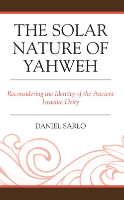 The Solar Nature of Yahweh: Reconsidering the Identity of the Ancient Israelite Deity