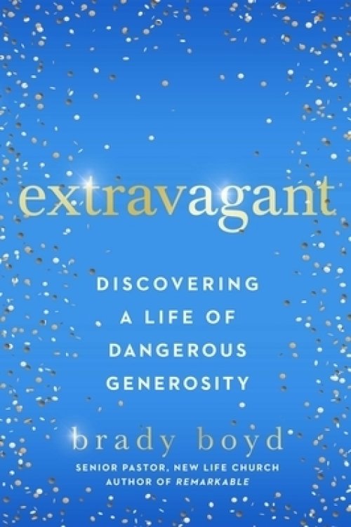 Extravagant: Discovering a Life of Dangerous Generosity