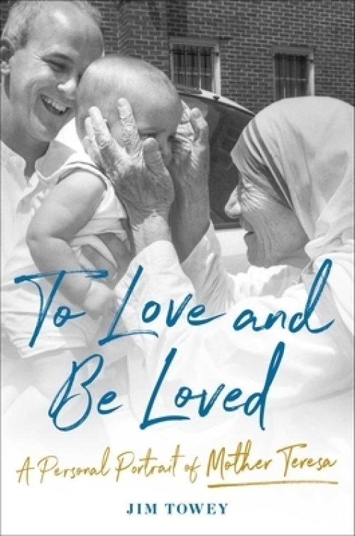 To Love and Be Loved: A Personal Portrait of Mother Teresa