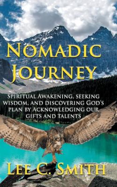 Nomadic Journey: Spiritual Awakening, Seeking Wisdom, and Discovering God's Plan by Acknowledging Our Gifts and Talents