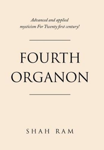 Fourth Organon: Advanced and Applied Mysticism for Twenty First Century!