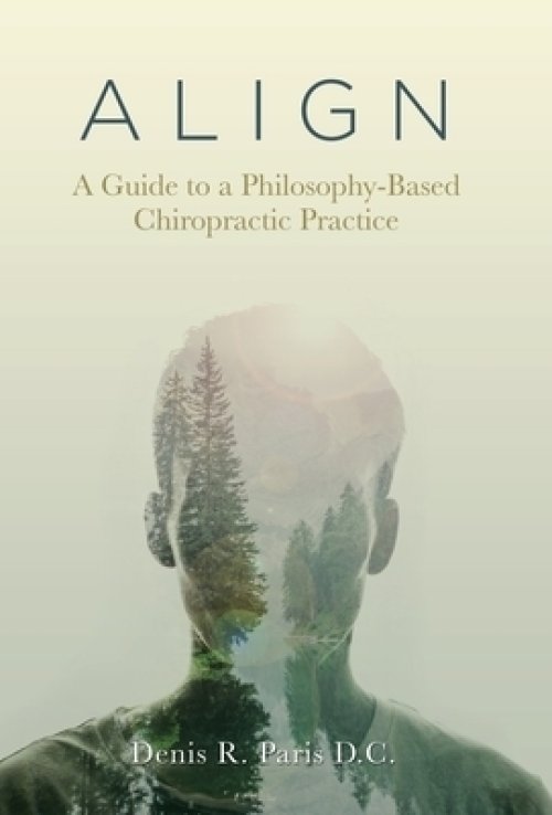 A L I G N: A Guide to a Philosophy-Based Chiropractic Practice