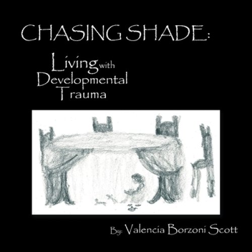 Chasing Shade: Living with Developmental Trauma