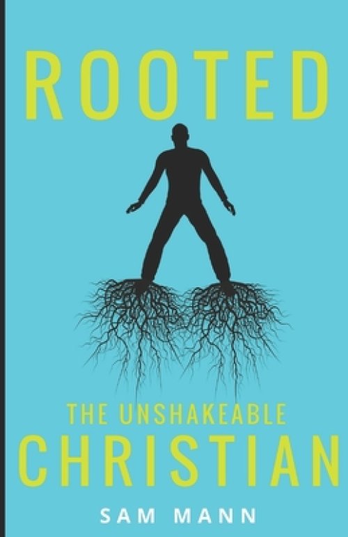 Rooted: The Unshakeable Christian