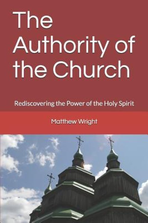 The Authority of the Church: Rediscovering the Power of the Holy Spirit