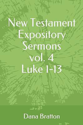 New Testament Expository Sermons Vol. 4 Luke 1-13