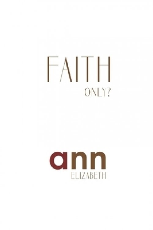 Faith Only - Ann Elizabeth