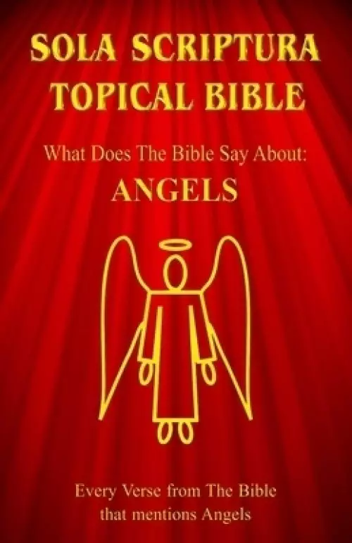 Sola Scriptura Topical Bible: What Does The Bible Say About Angels?