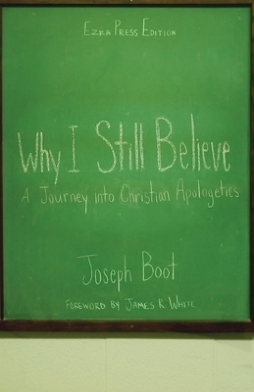 Why I Still Believe: A Journey into Christian Apologetics