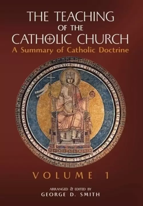 The Teaching of the Catholic Church: Volume 1: A Summary of Catholic Doctrine