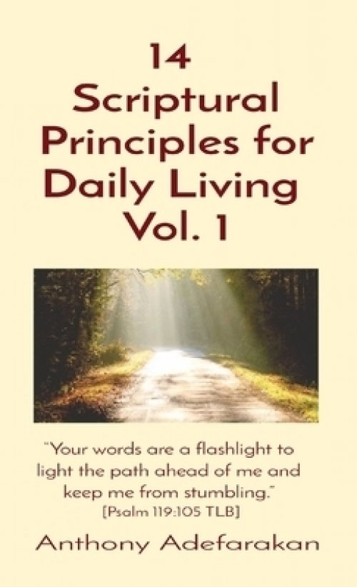 14  Scriptural Principles for Daily Living  Vol. 1: "Your words are a flashlight to light the path ahead of me and keep me from stumbling." [Psalm 119