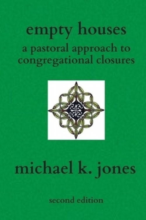 Empty Houses: A Pastoral Approach to Congregational Closures